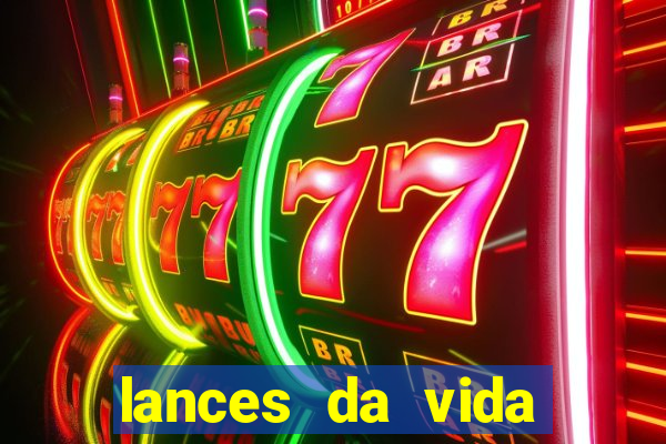 lances da vida assistir online